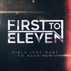 First To Eleven - Girls Just Wanna Have Fun