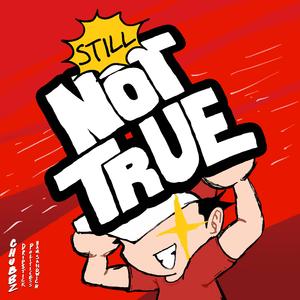 Still Not True (feat. Drip$tick, Politicess & Ham Sandwich)