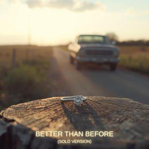 Better Than Before (Solo Version)