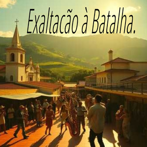 Exaltacão à Batalha.