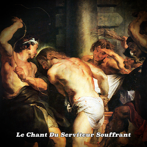 Le Chant du Serviteur Souffrant