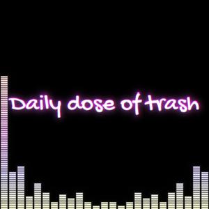 Daily Dose of Trash