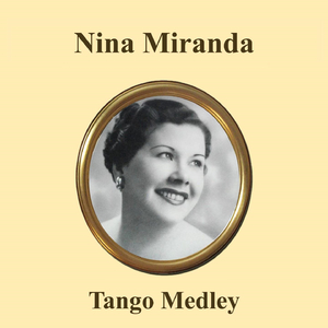 Nina Miranda Medley: Sentimiento Gaucho / A Media Luz / De Tardecita / Venganza / Mano a Mano / Garufa / Gloria / Sin Estrellas / Vencida / La Novena / Andate con la Otra / Tu Corazon