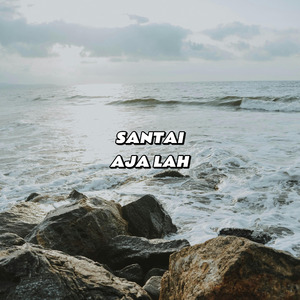 SANTAI AJA LAH