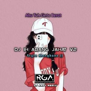 DJ IH ABANG JAHAT V2 AKU TUH CINTA BERAT VIRAL TIKTOK MENGKANE JJ ( DJ ARDY FVNKY )