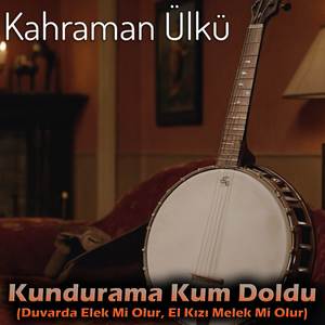 Kundurama Kum Doldu (Duvarda Elek Mi Olur, El Kızı Melek Mi Olur)