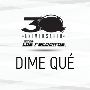 Dime Qué (Versión 30 Aniversario)