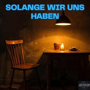 Solange wir uns haben
