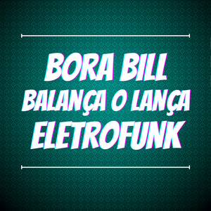 Bora Bill Balança o Lança Eletrofunk