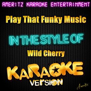 Play That Funky Music (In the Style of Wild Cherry) [Karaoke Version]