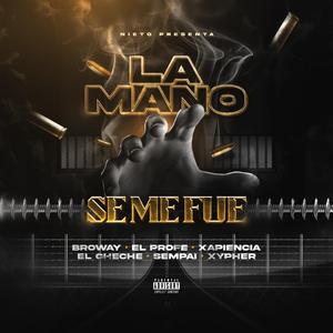 LA MANO SE ME FUE (feat. Xapiencia, ElCheche, Sempai, ElProfe, Xypher, MrGyabel & Nieto)