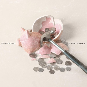 Emotional Bankruptcy