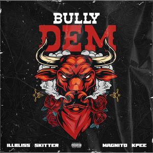 Bully Dem (feat. Illbliss, Magnito & Kpee)