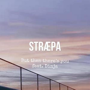 But then there's you (feat. Dinja)