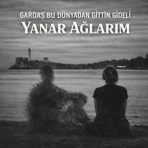 Gardaş Bu Dünyadan Gittin Gideli