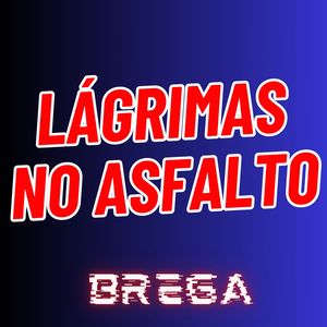 Lágrimas no Asfalto - Brega