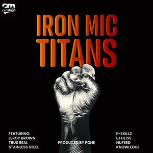 Iron Mic Titans (feat. Trus Real, Skillz TreyOhOne, Nufsed The King, Leroy Brown, Stainless, LJ Heiss & Knowledge)