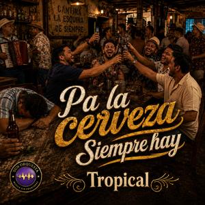 Pa la Cerveza Siempre Hay