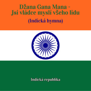 Džana Gana Mana - Jsi vládce myslí všeho lidu (Indická hymna)