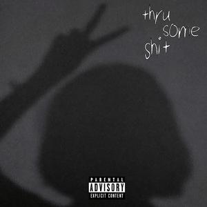 thru some shit