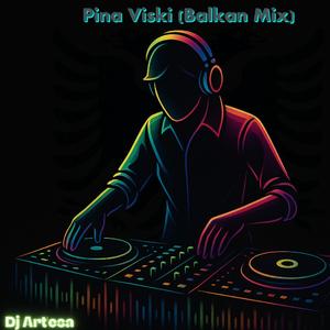 Pina Viski (Dj Art'esa Balkan Mix)