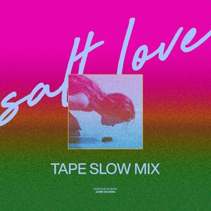 Salt Love (Tape Slow Mix)