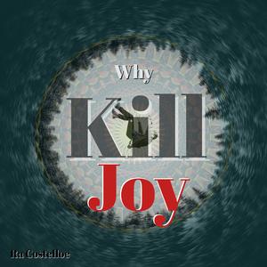 Why Kill Joy