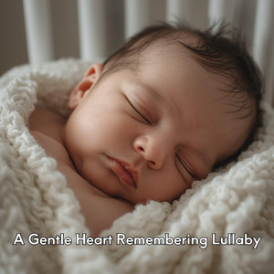 A Gentle Heart Remembering Lullaby