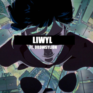 LIWYL v2 (feat. DROWSYLION)