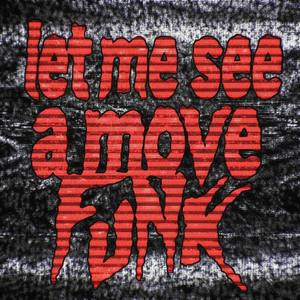 LET ME SEE A MOVE FUNK