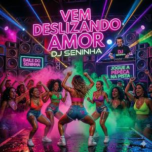 Vem deslizando amor (DJ Seninha)