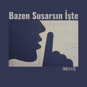 Bazen Susarsın İşte