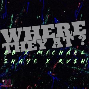 Where They At? (feat. Michael Shaye & RV$h)