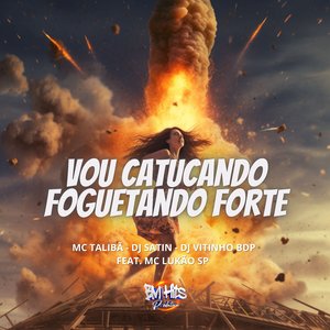 Vou Catucando Foguetando Forte (feat. Mc Lukão Sp)