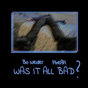 Was It All Bad? (feat. FiveAM)