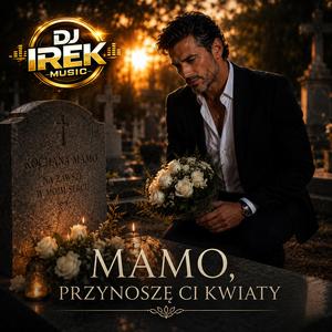 Mamo, przynoszę Ci kwiaty