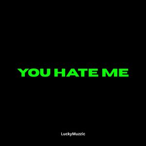 You Hate Me