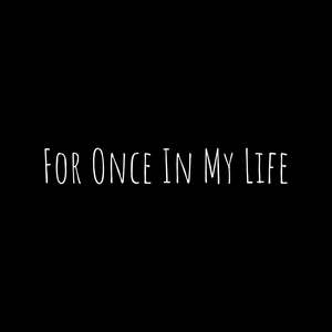 For Once In My Life