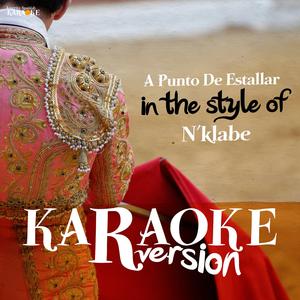 A Punto De Estallar (In the Style of N´klabe) [Karaoke Version]