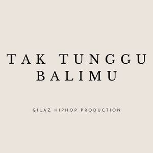 Tak Tunggu Balimu
