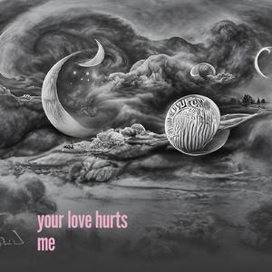 Your Love Hurts Me