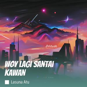 Woy Lagi Santai Kawan