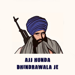 Ajj Hunda Bhindrawala Je