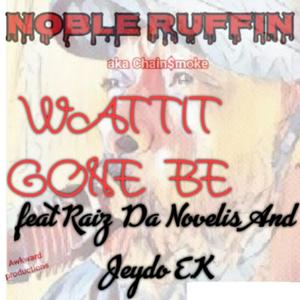 Wattit Gone Be (feat. Raiz Da Novelis & Jeydo E.K.)