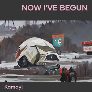 Now I've begun