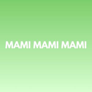 MAMI MAMI MAMI