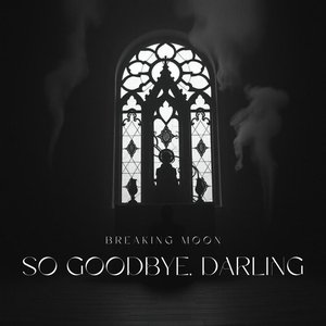 So goodbye, Darling