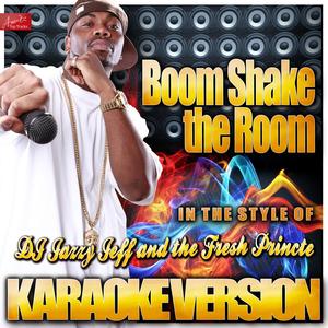 Boom Shake the Room (In the Style of D J Jazzy Jeff and the Fresh Prince) [Karaoke Version]