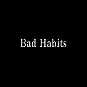 Bad Habits