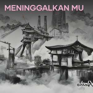MENINGGALKAN MU